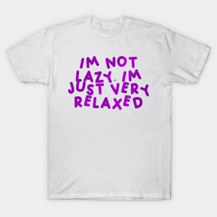 I’m Not Lazy, I’m Just Very Relaxed Purple T-Shirt